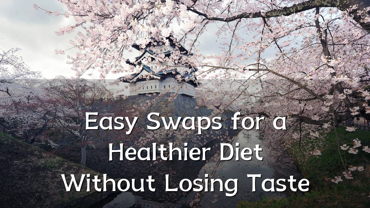 Easy Swaps for a Healthier Diet Without Losing Taste