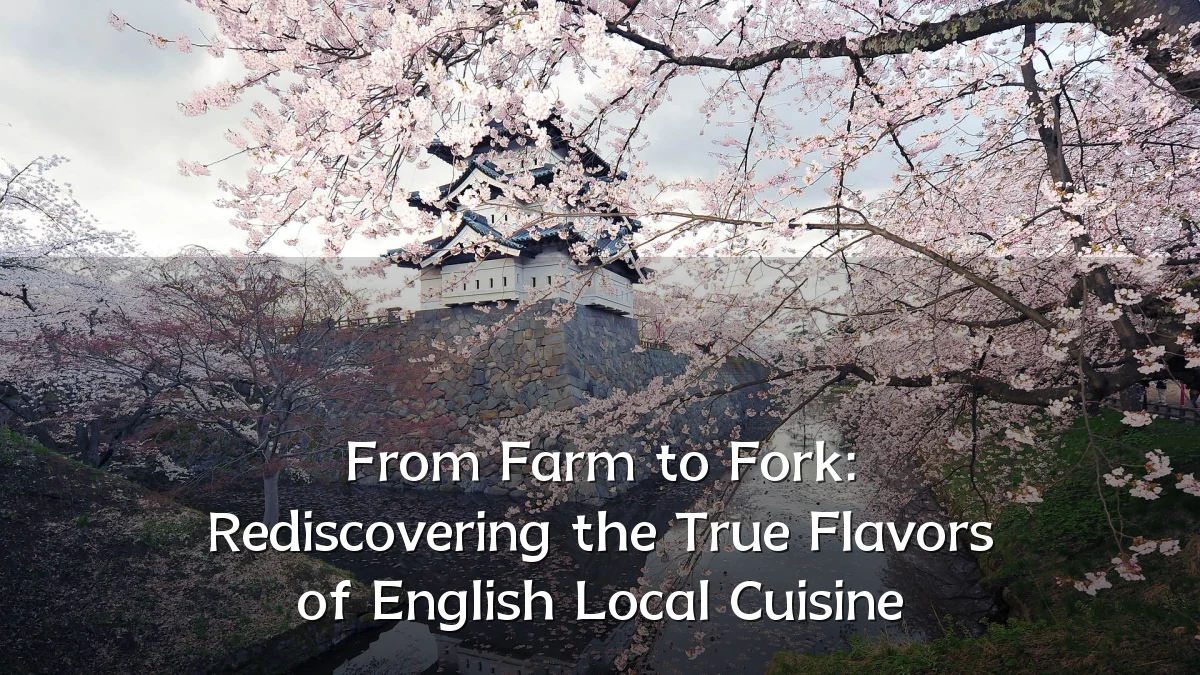 From Farm to Fork: Rediscovering the True Flavors of English Local Cuisine