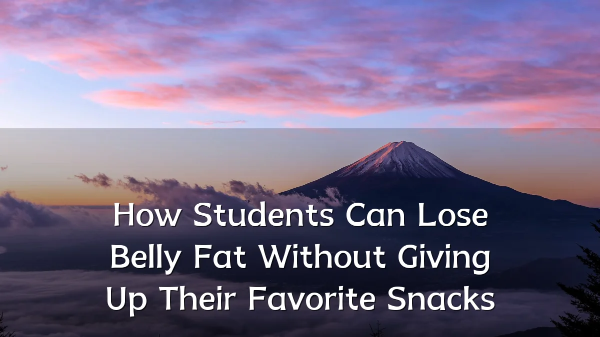 How Students Can Lose Belly Fat Without Giving Up Their Favorite Snacks