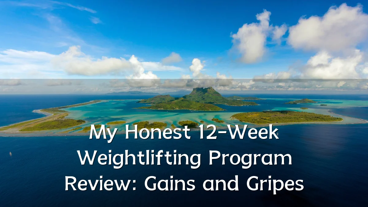 My Honest 12-Week Weightlifting Program Review: Gains and Gripes