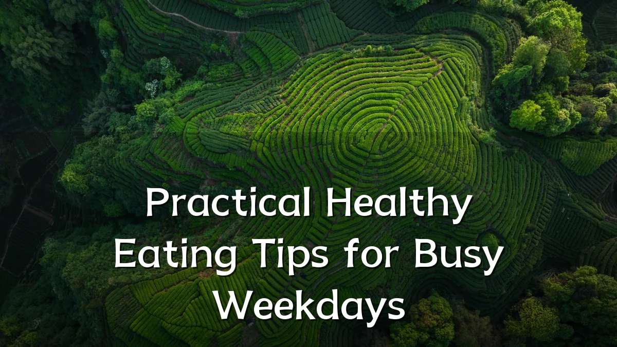 Practical Healthy Eating Tips for Busy Weekdays