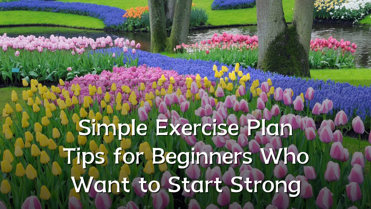 Simple Exercise Plan Tips for Beginners Who Want to Start Strong