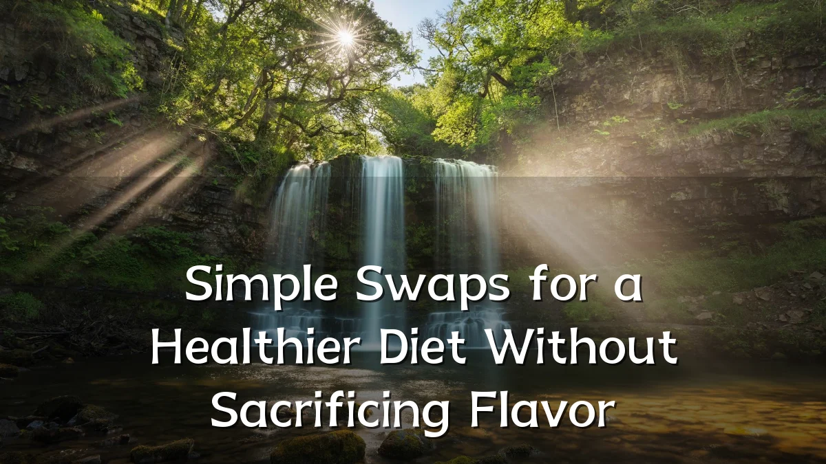 Simple Swaps for a Healthier Diet Without Sacrificing Flavor