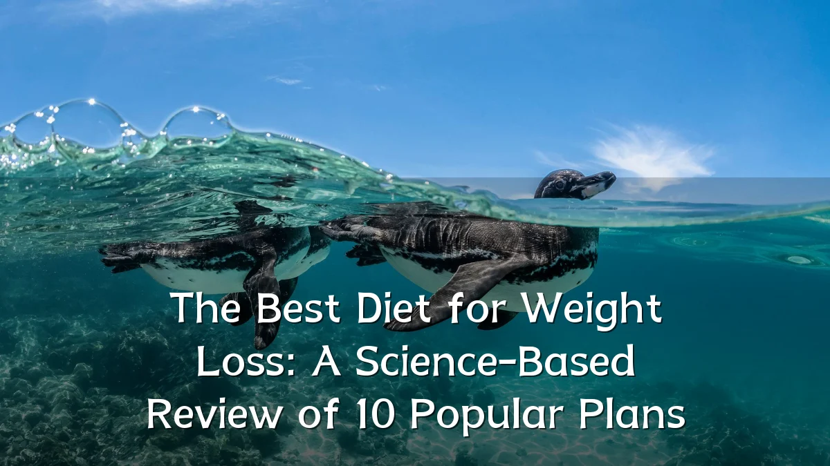 The Best Diet for Weight Loss: A Science-Based Review of 10 Popular Plans