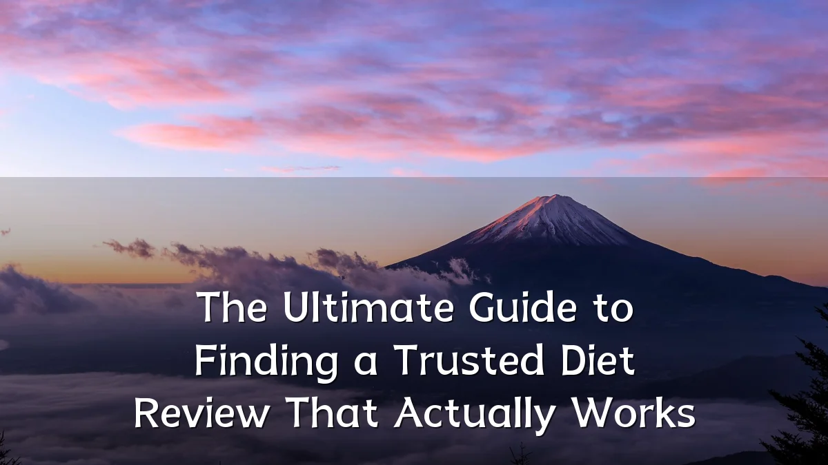 The Ultimate Guide to Finding a Trusted Diet Review That Actually Works