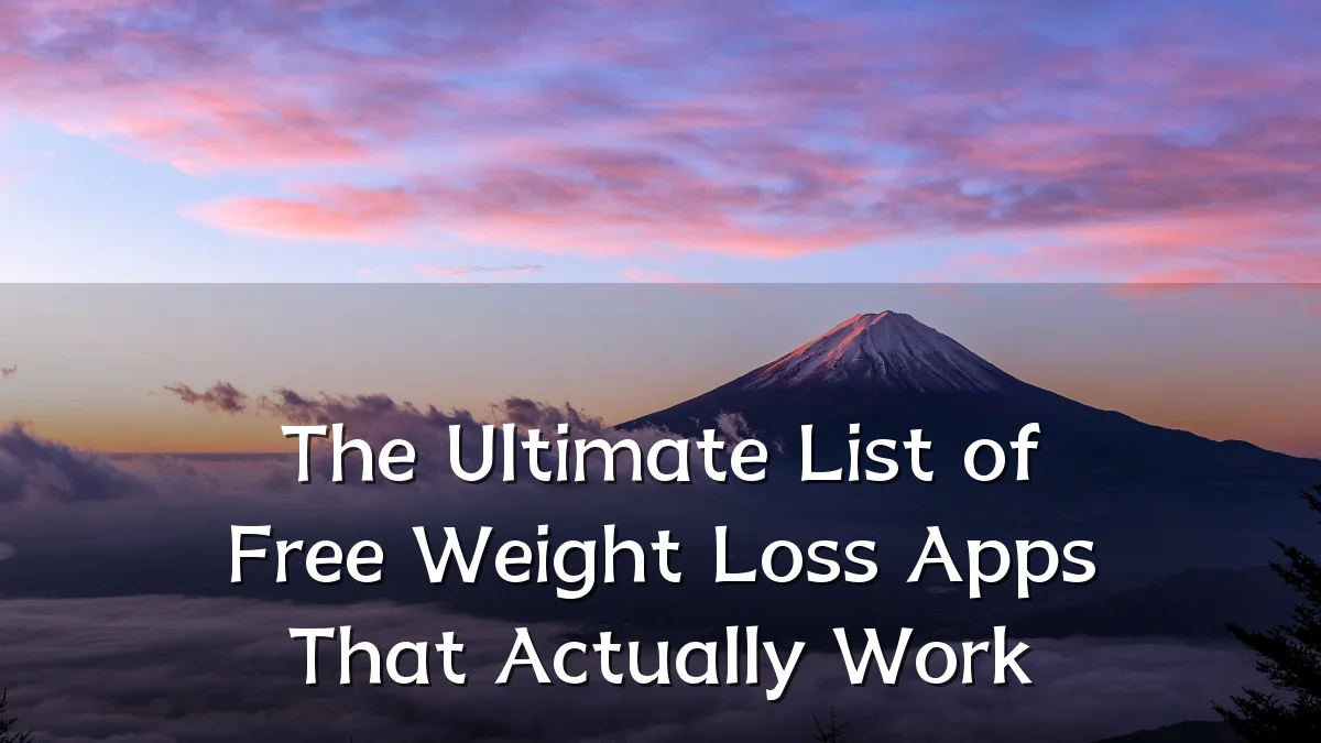 The Ultimate List of Free Weight Loss Apps That Actually Work