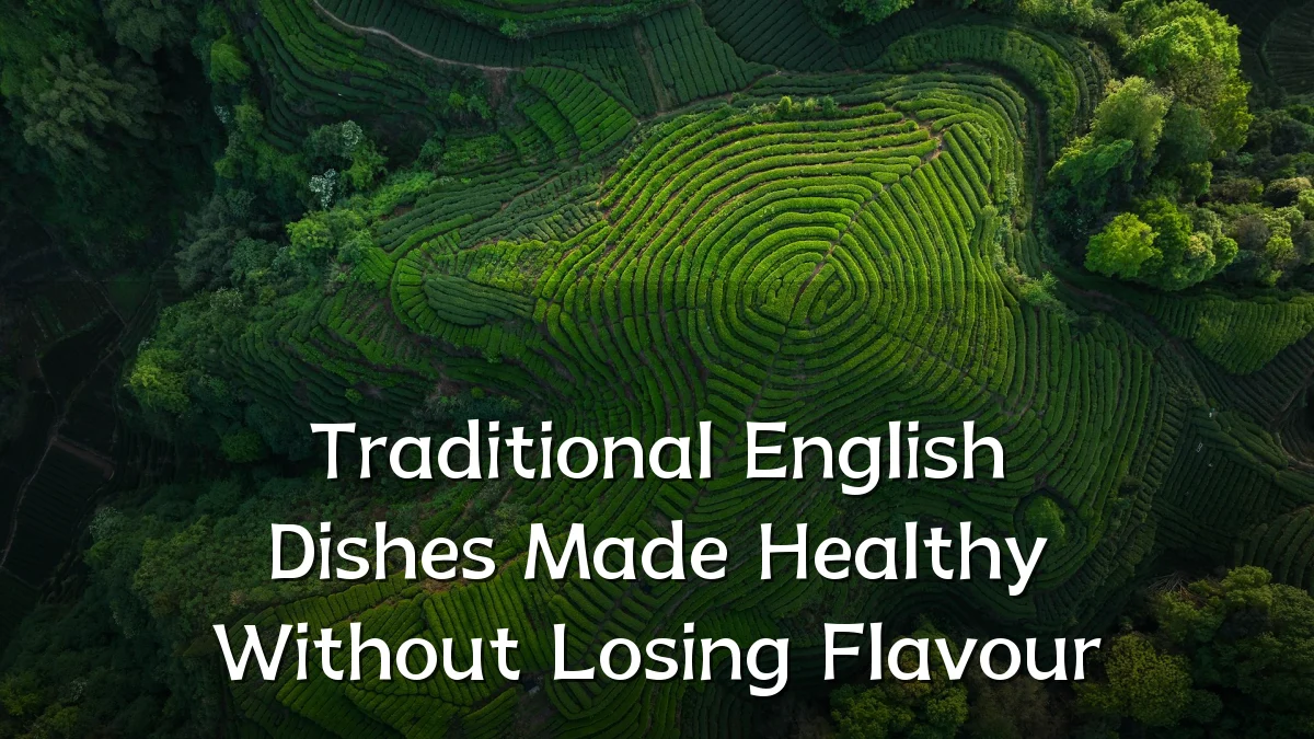 Traditional English Dishes Made Healthy Without Losing Flavour