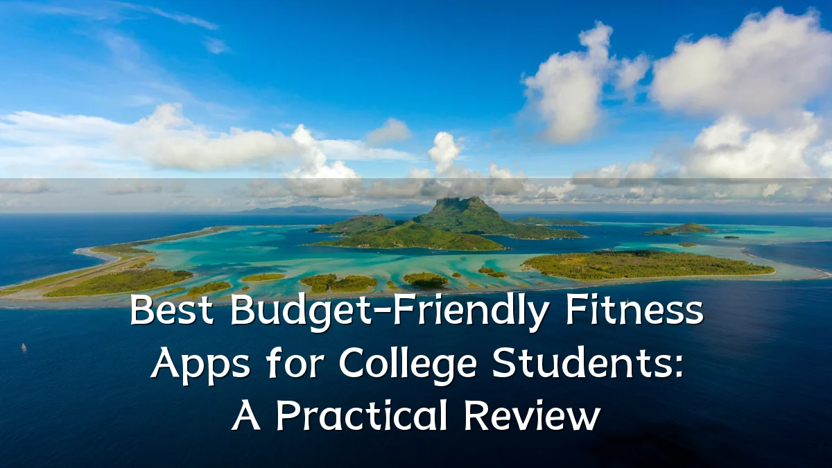 Best Budget-Friendly Fitness Apps for College Students: A Practical Review