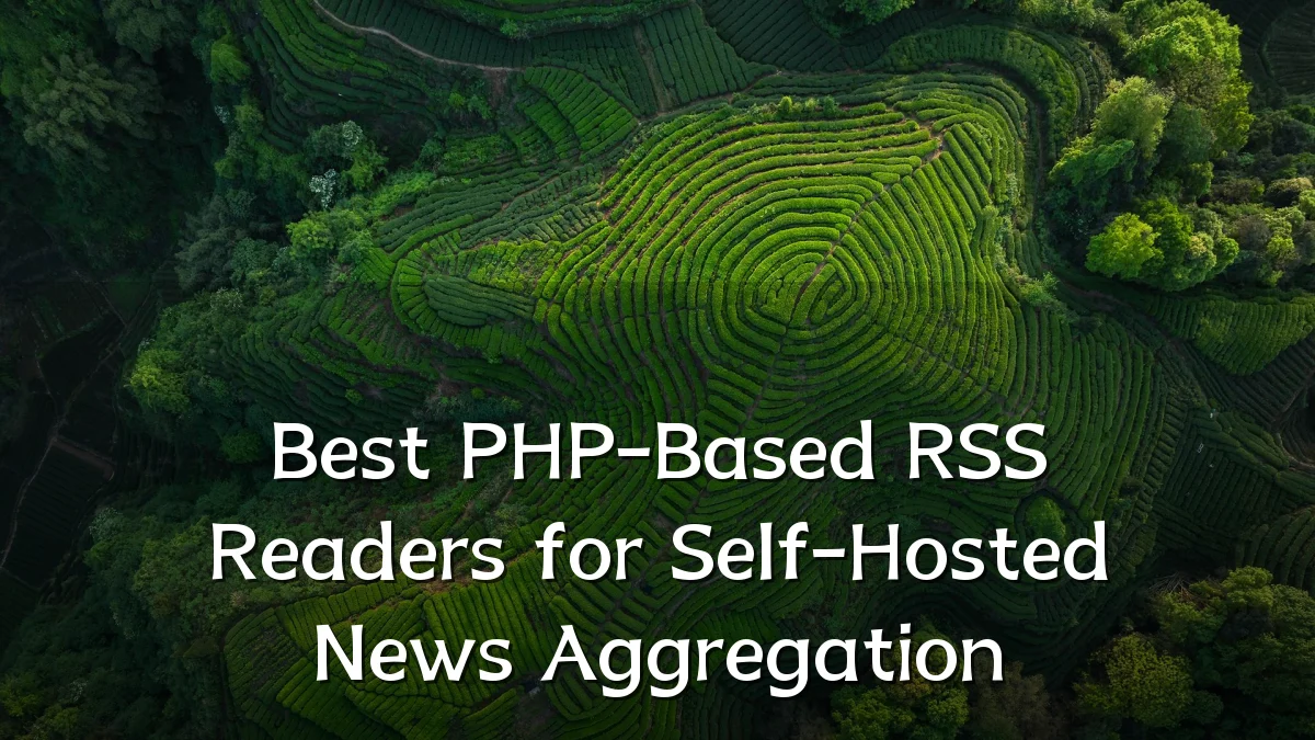 Best PHP-Based RSS Readers for Self-Hosted News Aggregation