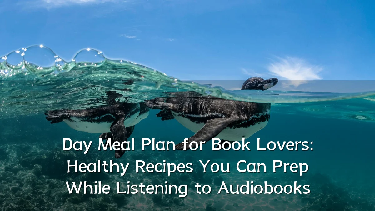 Day Meal Plan for Book Lovers: Healthy Recipes You Can Prep While Listening to Audiobooks