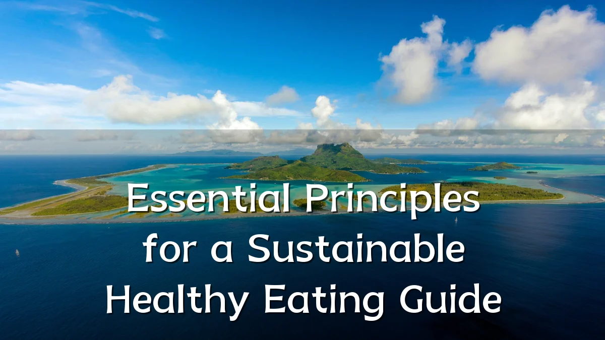 Essential Principles for a Sustainable Healthy Eating Guide