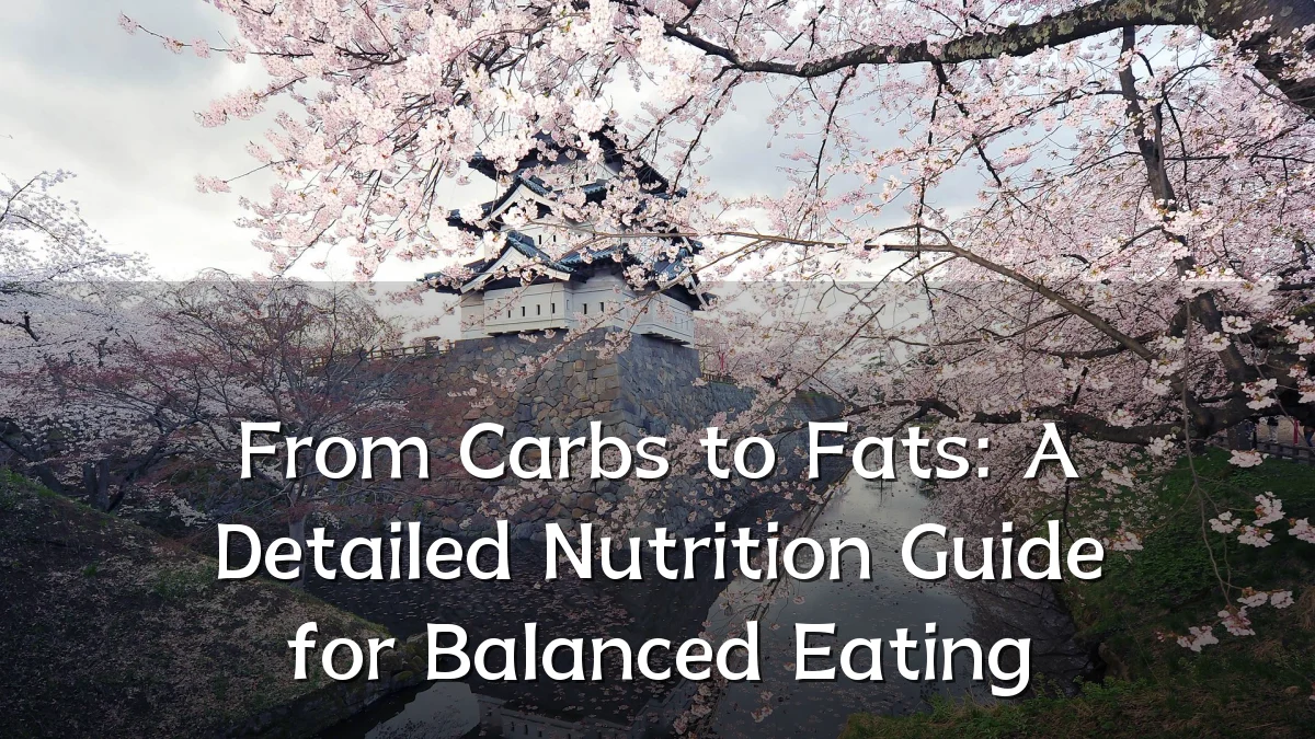 From Carbs to Fats: A Detailed Nutrition Guide for Balanced Eating