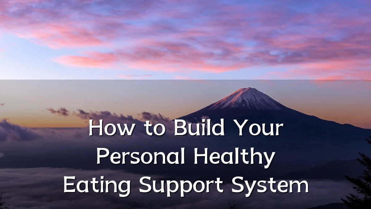 How to Build Your Personal Healthy Eating Support System