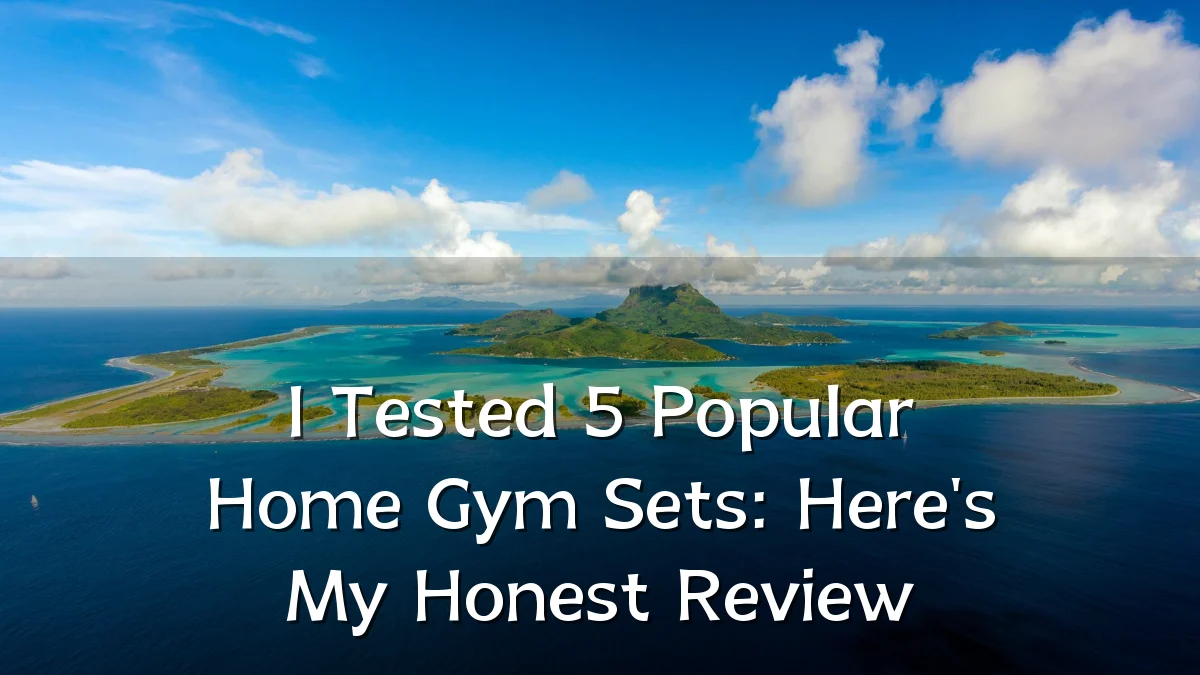 I Tested 5 Popular Home Gym Sets: Here's My Honest Review