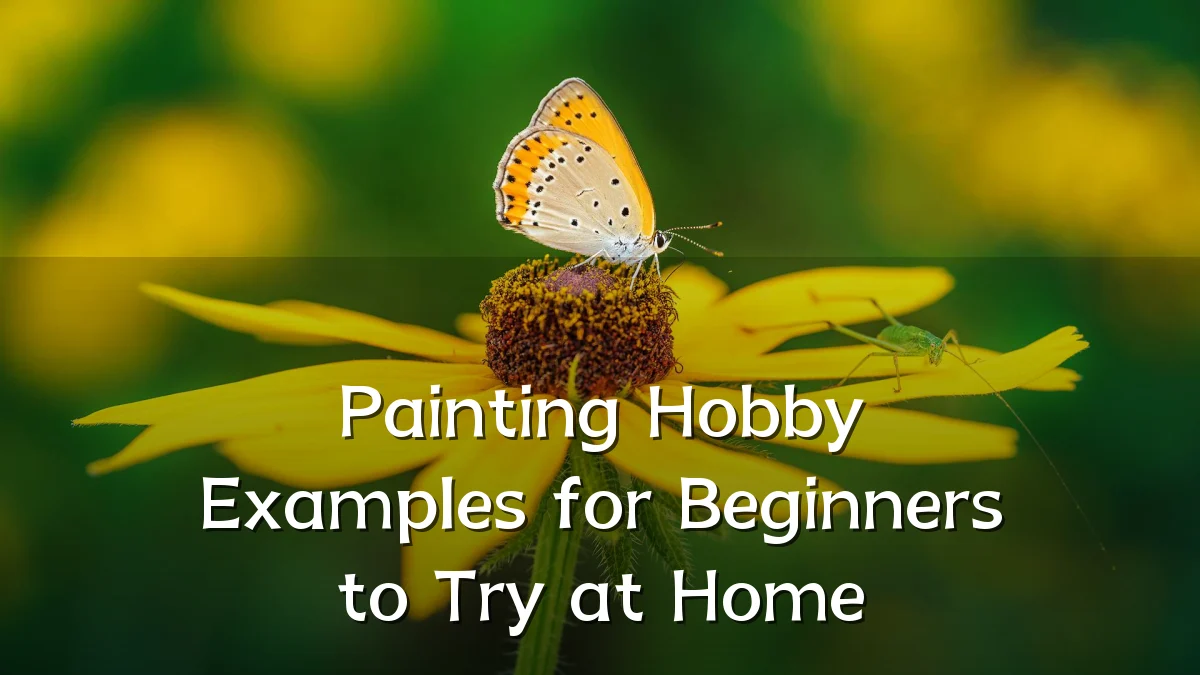 Painting Hobby Examples for Beginners to Try at Home