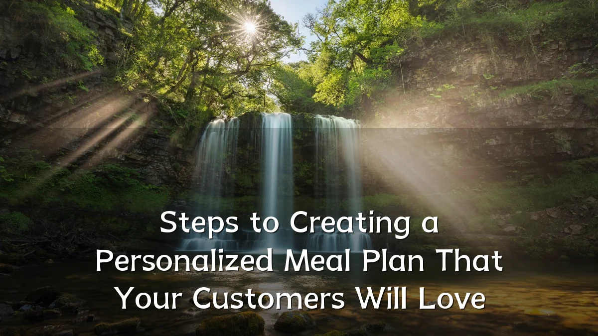 Steps to Creating a Personalized Meal Plan That Your Customers Will Love