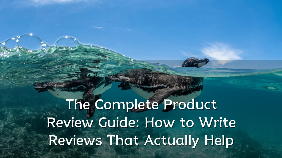 The Complete Product Review Guide: How to Write Reviews That Actually Help