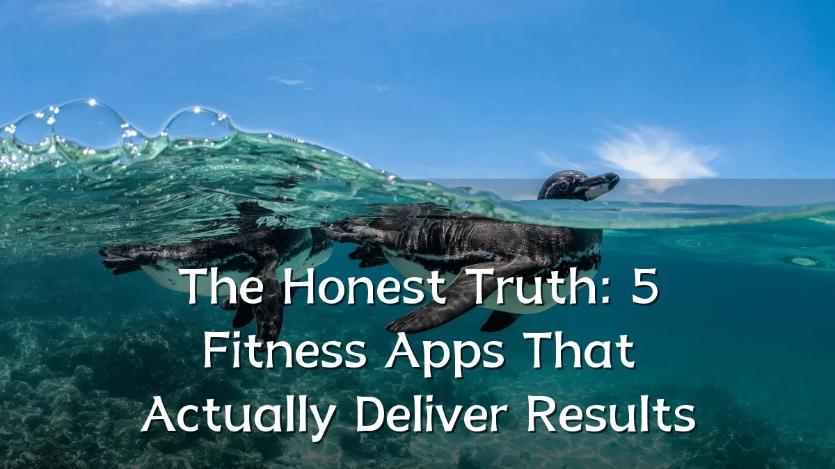 The Honest Truth: 5 Fitness Apps That Actually Deliver Results