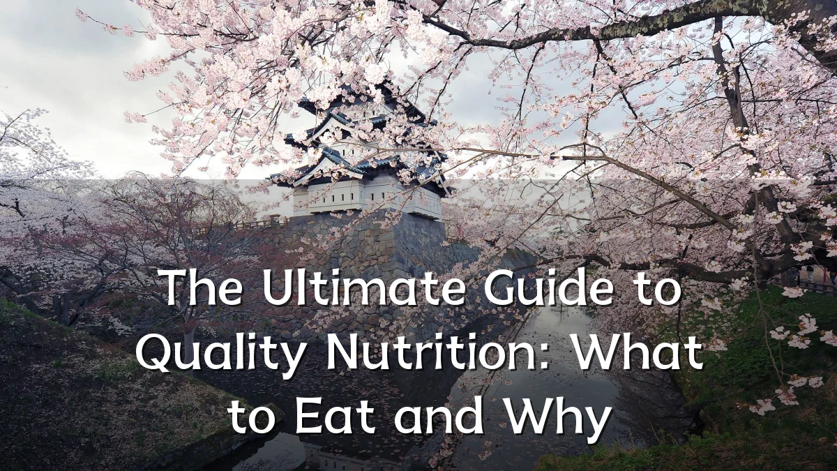 The Ultimate Guide to Quality Nutrition: What to Eat and Why