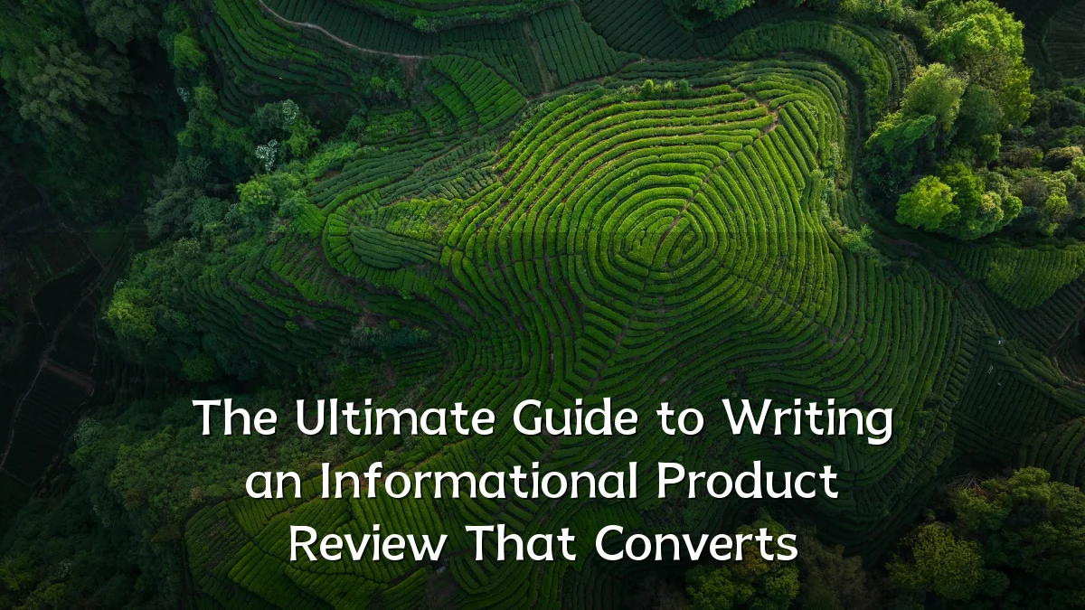 The Ultimate Guide to Writing an Informational Product Review That Converts