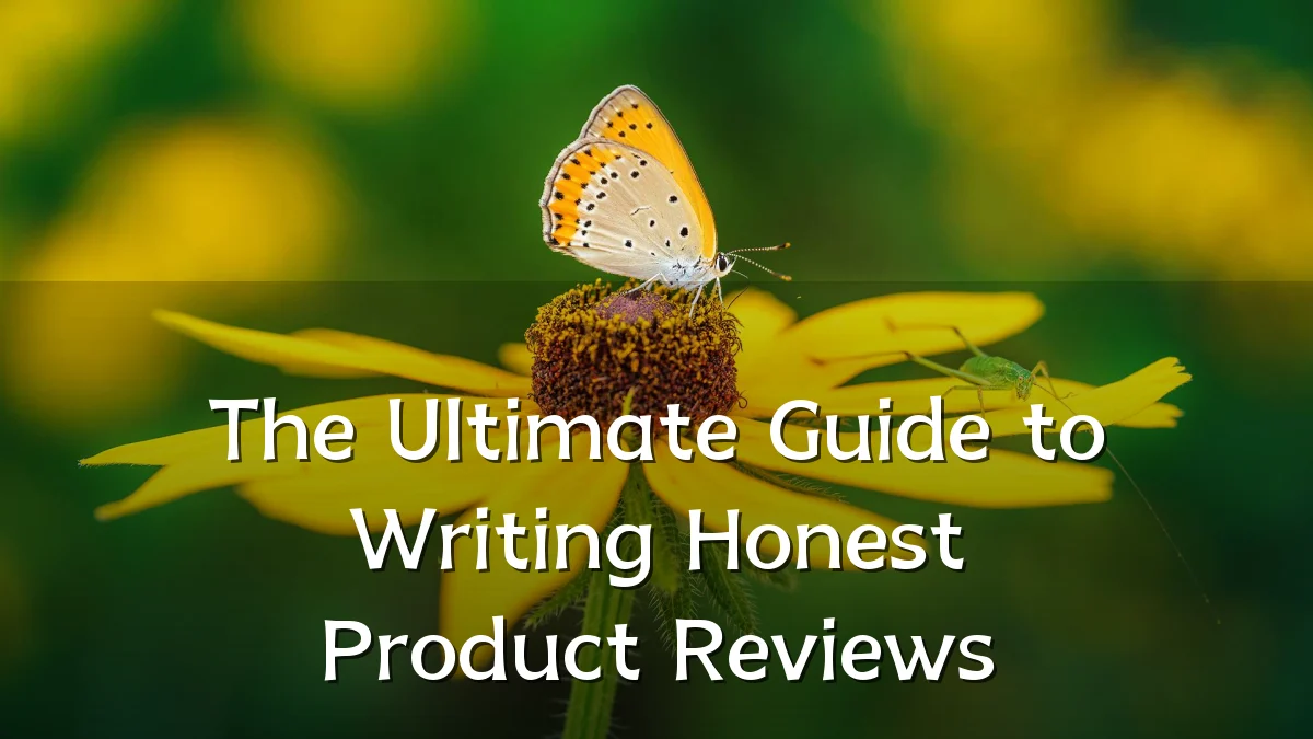 The Ultimate Guide to Writing Honest Product Reviews