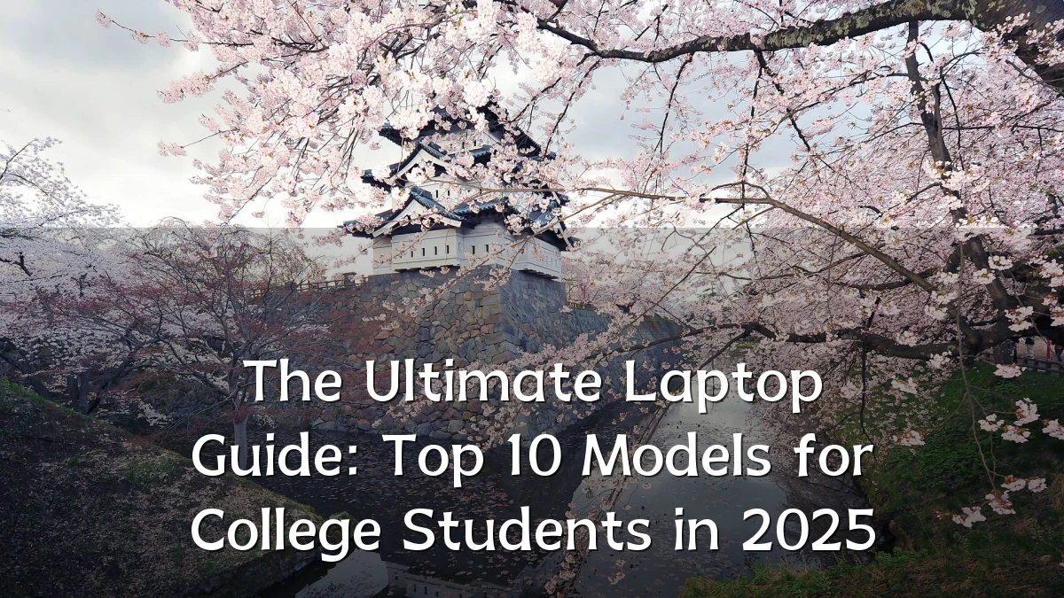 The Ultimate Laptop Guide: Top 10 Models for College Students in 2025