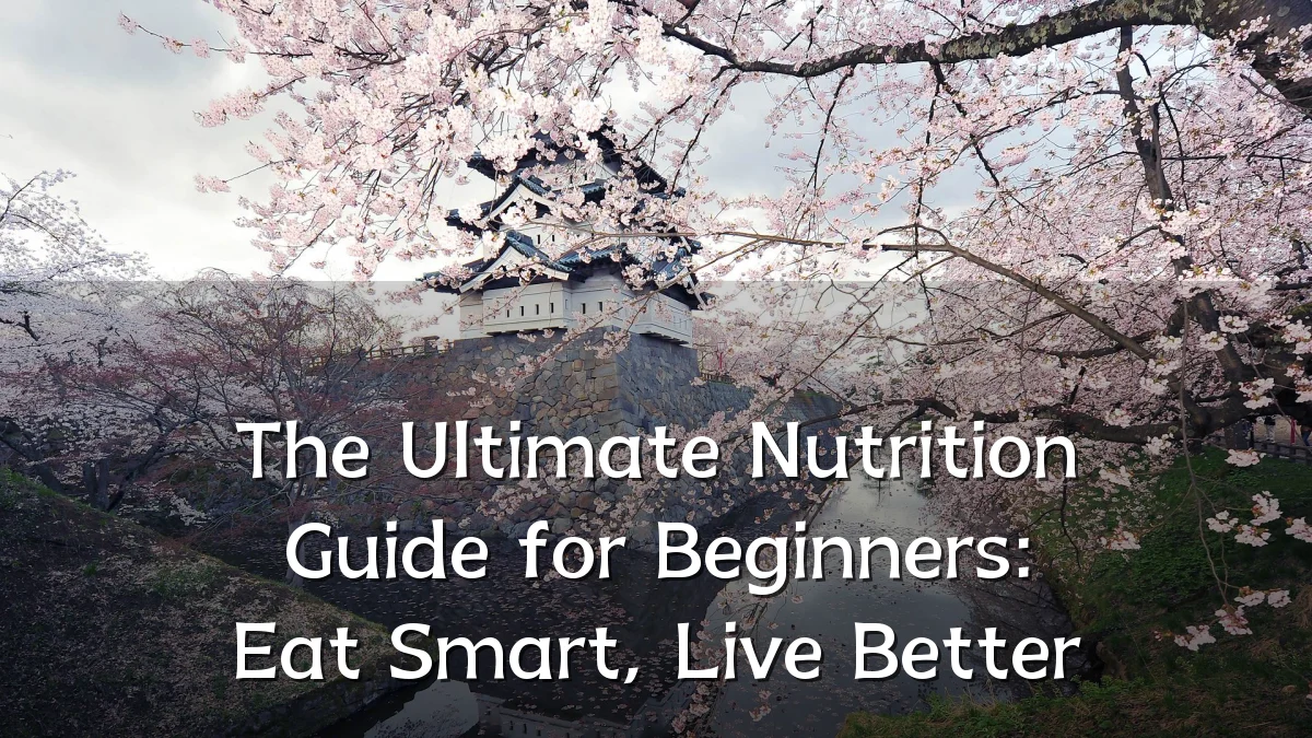 The Ultimate Nutrition Guide for Beginners: Eat Smart, Live Better