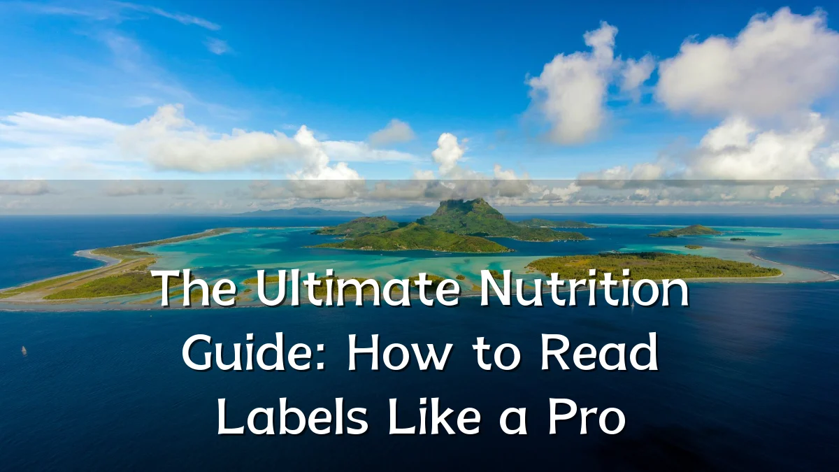The Ultimate Nutrition Guide: How to Read Labels Like a Pro