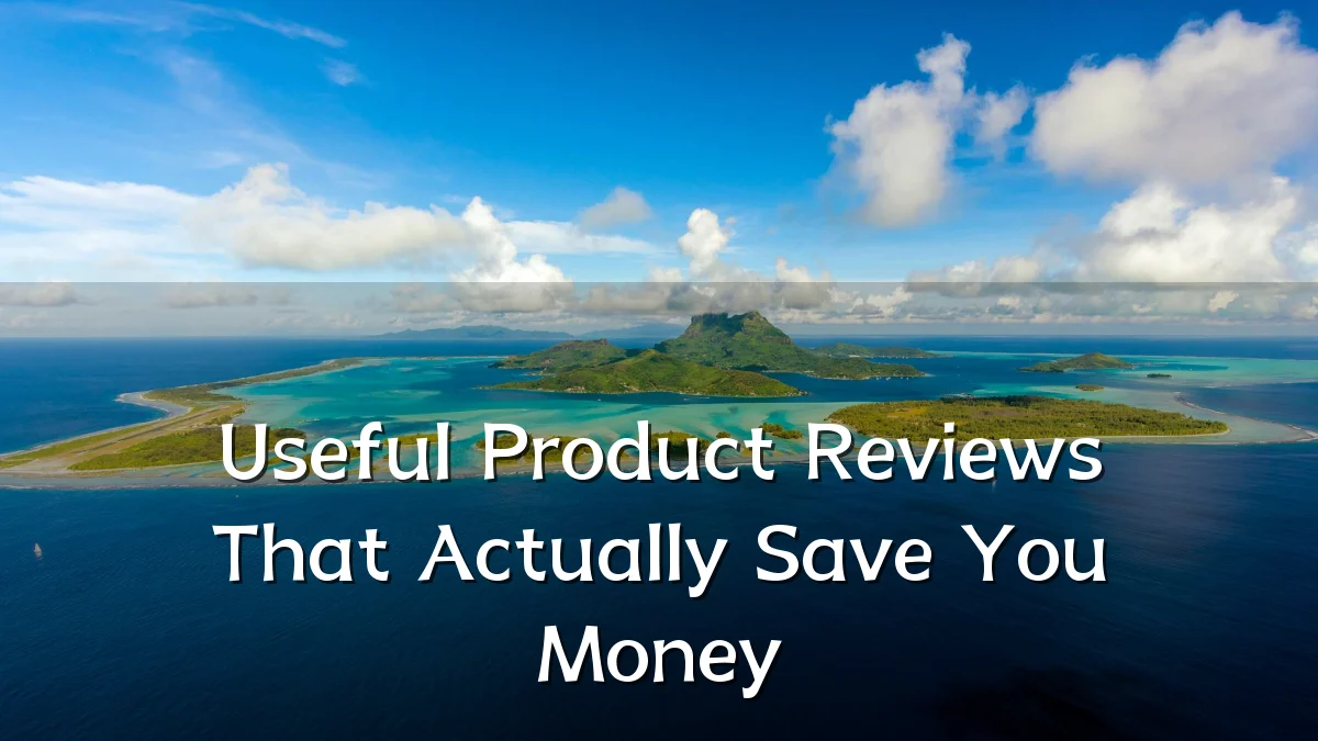Useful Product Reviews That Actually Save You Money
