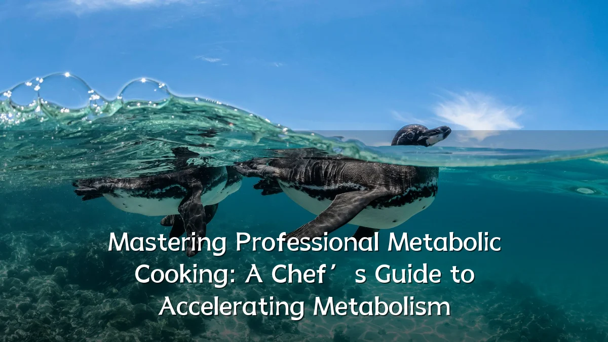 Mastering Professional Metabolic Cooking: A Chef’s Guide to Accelerating Metabolism