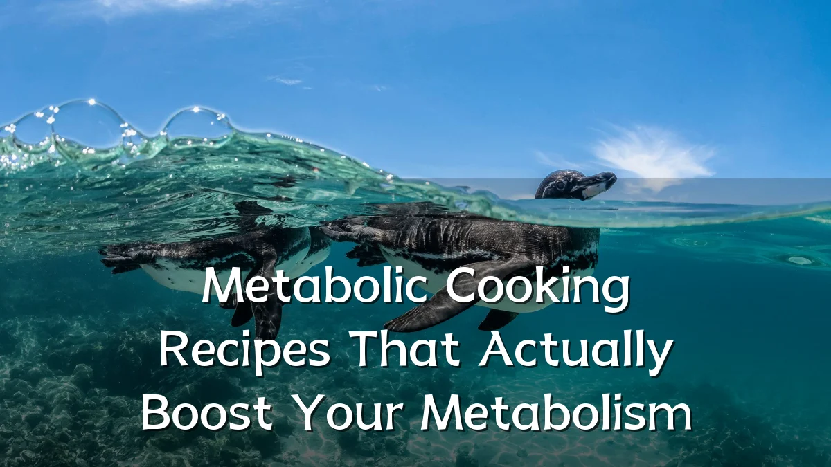 Metabolic Cooking Recipes That Actually Boost Your Metabolism