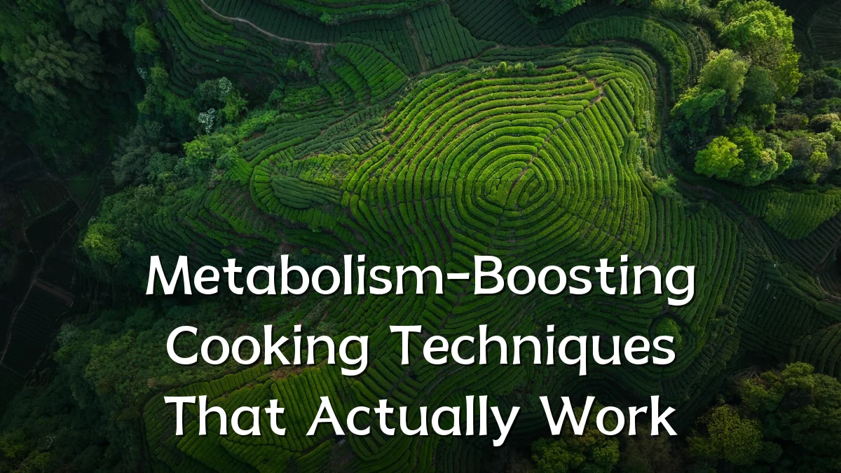 Metabolism-Boosting Cooking Techniques That Actually Work