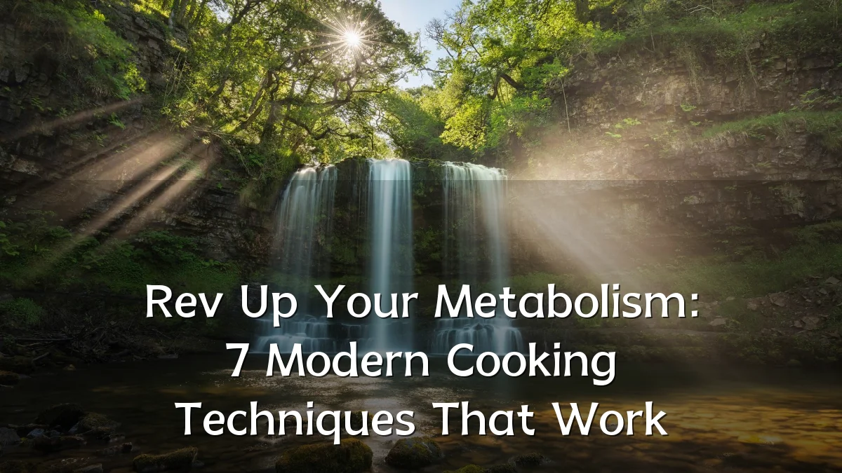 Rev Up Your Metabolism: 7 Modern Cooking Techniques That Work