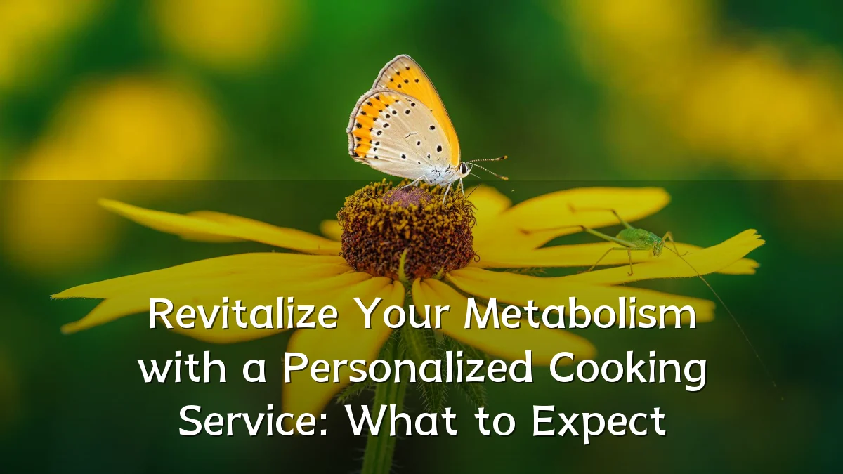 Revitalize Your Metabolism with a Personalized Cooking Service: What to Expect