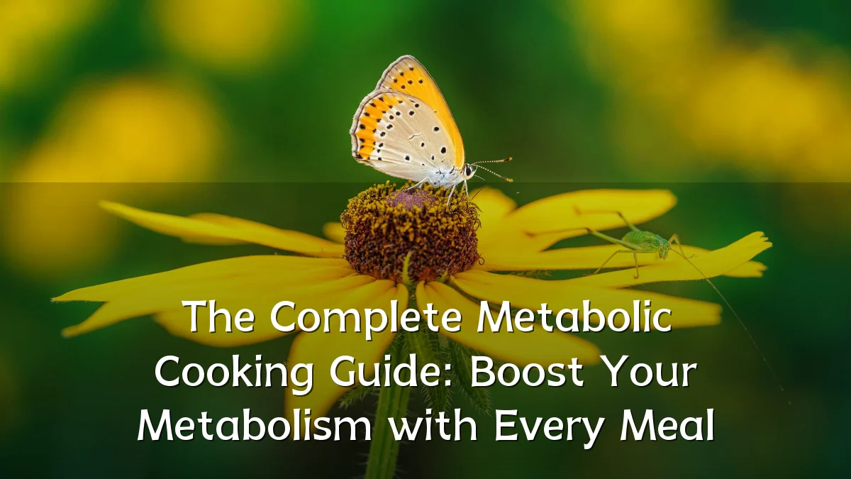The Complete Metabolic Cooking Guide: Boost Your Metabolism with Every Meal