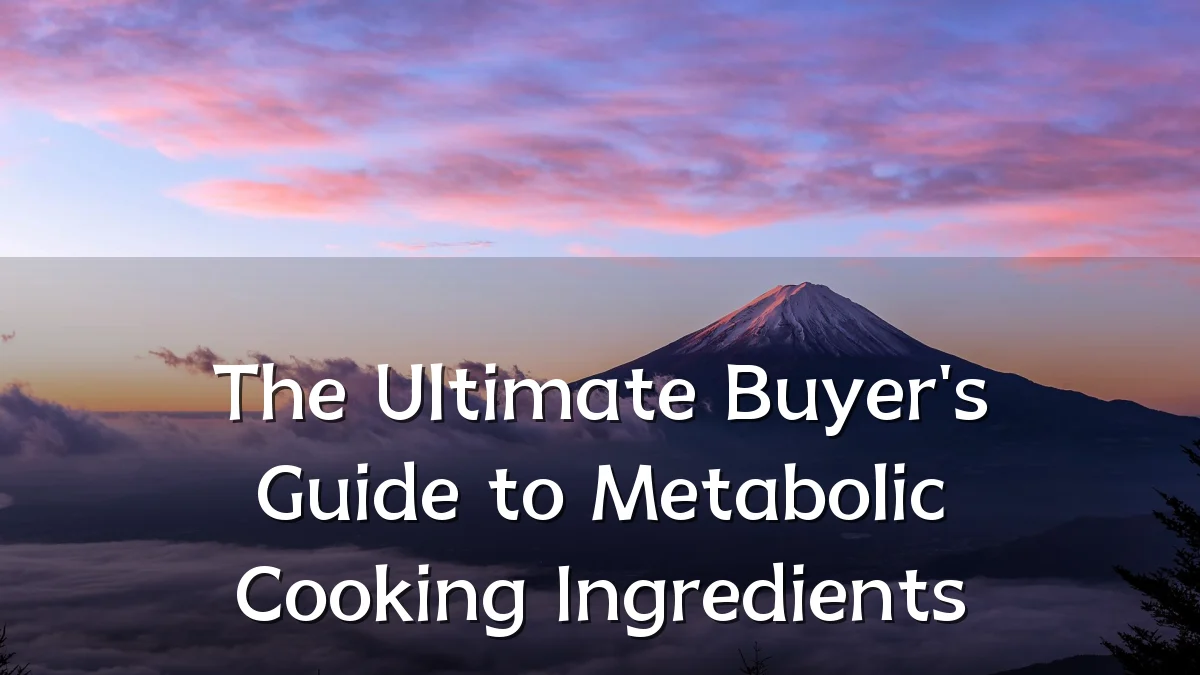 The Ultimate Buyer's Guide to Metabolic Cooking Ingredients