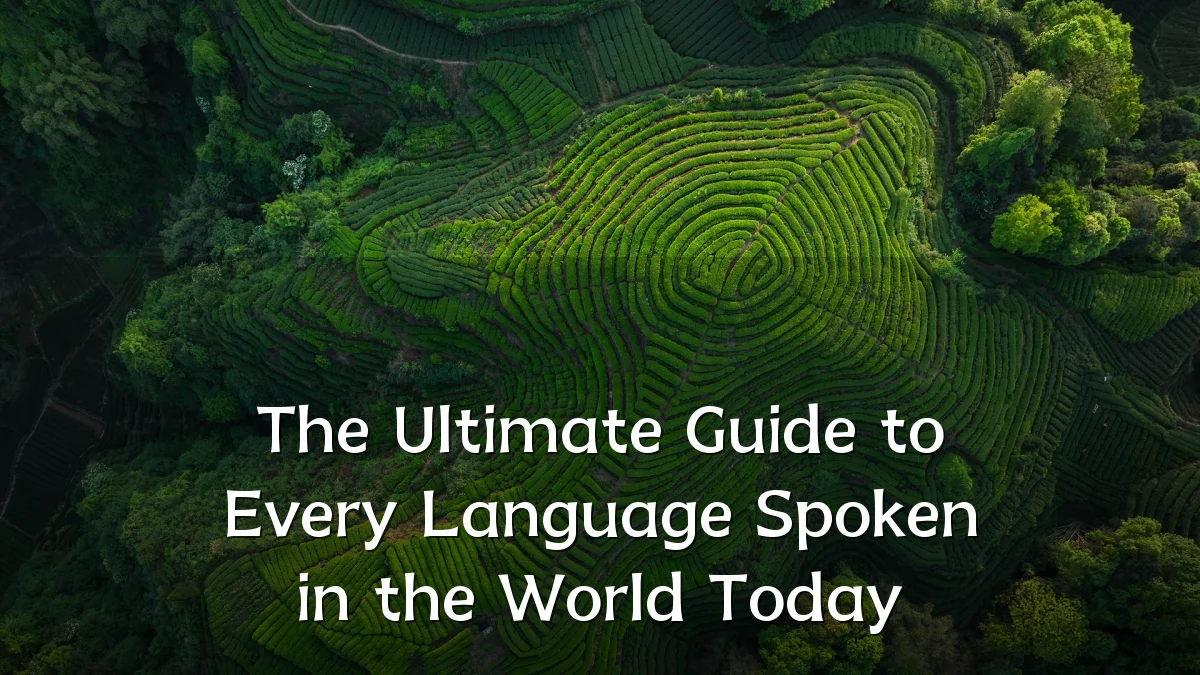 The Ultimate Guide to Every Language Spoken in the World Today