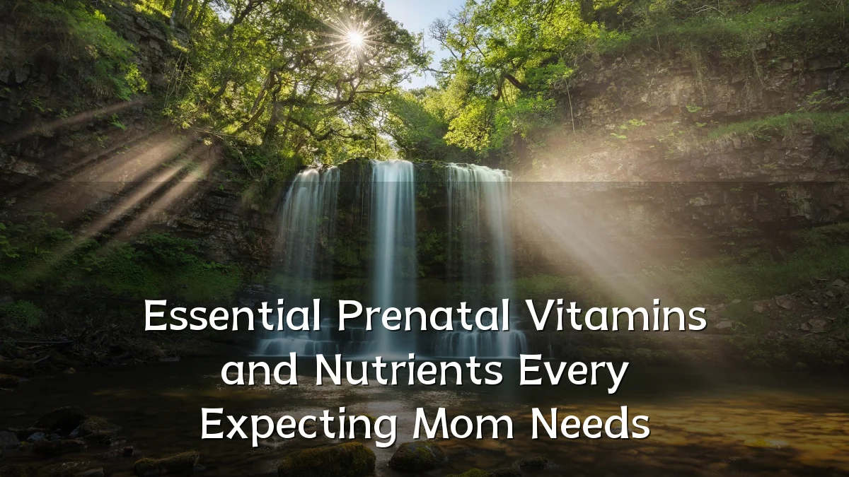 Essential Prenatal Vitamins and Nutrients Every Expecting Mom Needs