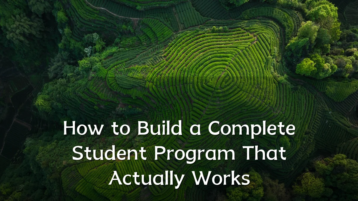How to Build a Complete Student Program That Actually Works